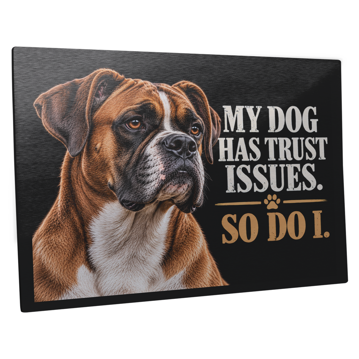 Boxer_Dog_Metal_Sign__My_Dog_Has_Trus_14x11_H_Main_Angle_Mockup.png_16340654
